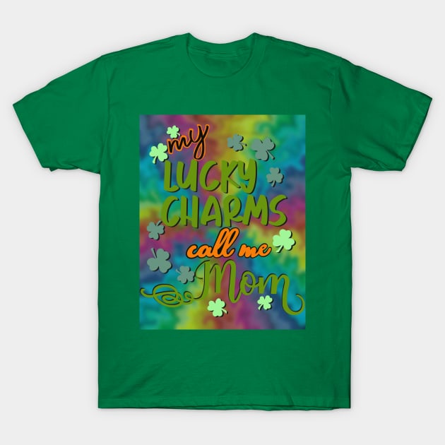 My lucky charms call me mom T-Shirt by LHaynes2020